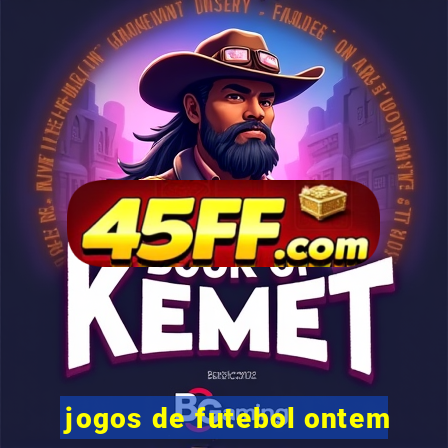 jogos de futebol ontem